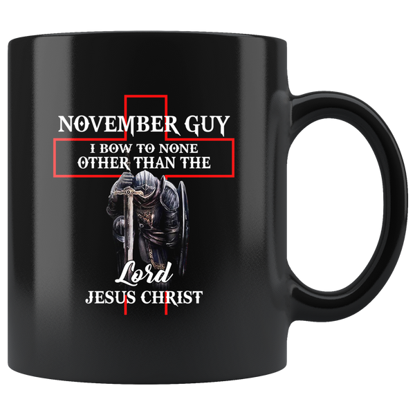 November Guy I Bow To None Other Than The Lord Jesus Christ Warrior Birthday Gift Black Coffee Mug