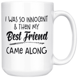 I Was So Innocent Then My Best Friend Came Along White Coffee Mug