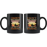 I don't need therapy I just need to go fishing black coffee mug