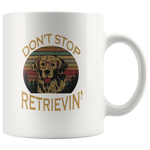 Don't stop retrieving dog funny vintage white gift coffee mug