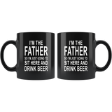 I'm the father so I just going to sit here and drink beer black gift coffee mug