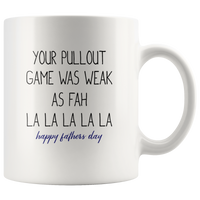 Your Pullout Game Was Weak As Fah La La Happy Fathers Day White Coffee Mug