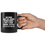 My Kids May Be Jerks Sometimes But I Love Those Little Crotch Goblins Black Coffee Mug