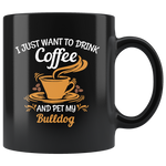 I just want to drink coffee and pet my bulldog black gift coffee mug