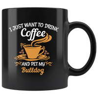 I just want to drink coffee and pet my bulldog black gift coffee mug