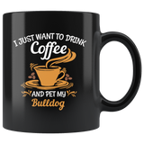 I just want to drink coffee and pet my bulldog black gift coffee mug