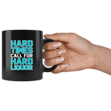 Hard Times Call For Hard Liquor Black Coffee Mug