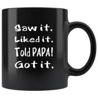 Saw it liked it told Papa got it black coffee mug