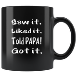 Saw it liked it told Papa got it black coffee mug