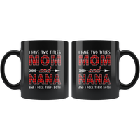 I have two titles Mom and Nana rock them both, mother's day black gift coffee mug