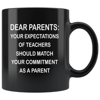 Dear Parents your expectations of teacher should match your commitment as a parent black coffee mug