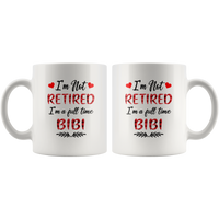 I'm not retired I'm a full time bibi gift white coffee mug