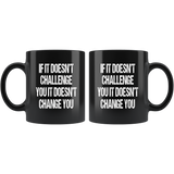 If it doesn't challenge you it doesn't change you black coffee mug