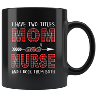 I have two titles Mom and Nurse rock them both, mother's day black gift coffee mug