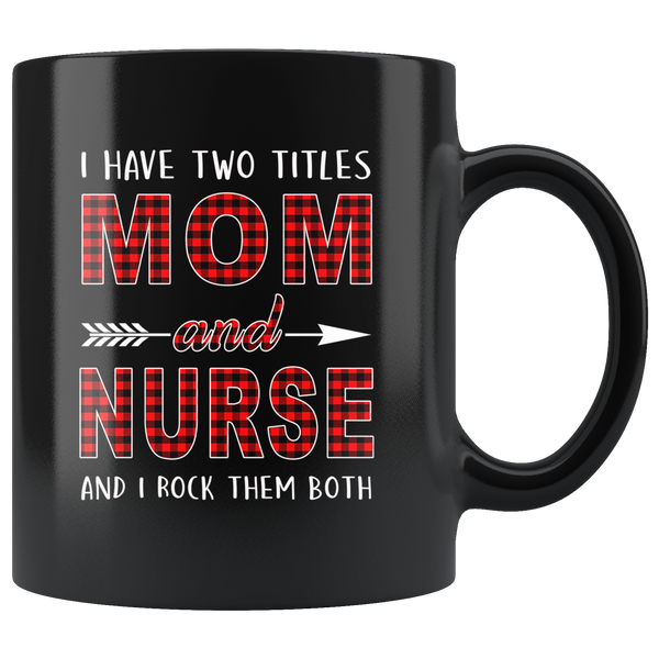 I have two titles Mom and Nurse rock them both, mother's day black gift coffee mug