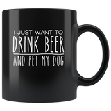 I just want to drink beer and pet my dog black gift coffee mug