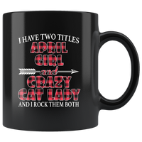 I have two titles april girl and crazy cat lady rock them both birthday black coffee mug