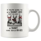 Donkeys if you're going to be a smart ass first you have to be smart therwise you're just an ass white coffee mug