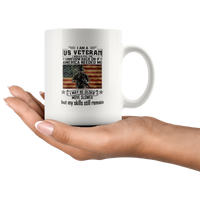 I Am A US Veteran I Would Put The Uniform Back On If American Needed Me I May Be Older Move Slower But My Skills Still Remain White Coffee Mug
