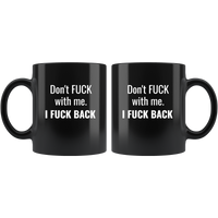 Don’t Fuck With Me I Fuck Back Tee Black Coffee Mug