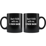 Don’t Fuck With Me I Fuck Back Tee Black Coffee Mug