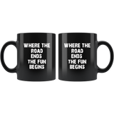 Where the road ends the fun begins black coffee mug