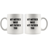 My mother was my father white coffee mug