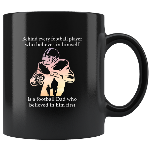 Behind every football player who believes in himself is a Dad believed in him first father's day gift black coffee mug