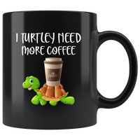 I turtley need more coffee black gift coffee mug turtle