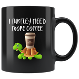 I turtley need more coffee black gift coffee mug turtle