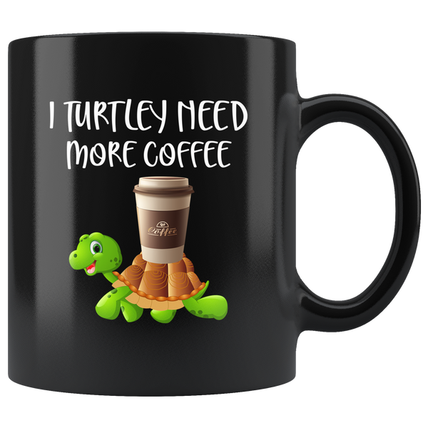 I turtley need more coffee black gift coffee mug turtle