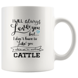 I will always love you but I don’t have to like you white coffee mug