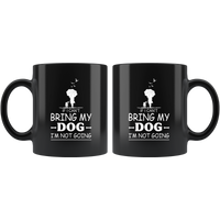 If I can't bring my dog I'm not going white gift coffee mug