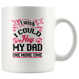 I wish I could hug my dad one more time father's day gift white coffee mug