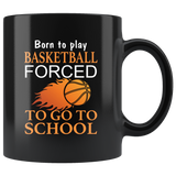 Born to play basketball forced to go to school black coffee mug