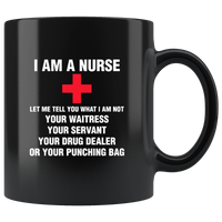 I Am A Nurse Let Me Tell You What Not Your Waitress Servant Drug Dealer Or Punching Bag Black Coffee Mug