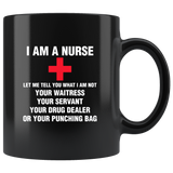 I Am A Nurse Let Me Tell You What Not Your Waitress Servant Drug Dealer Or Punching Bag Black Coffee Mug