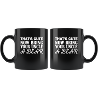 That's cute now bring your uncle a bear black coffee mug