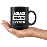 Nana told me I could black coffee mug