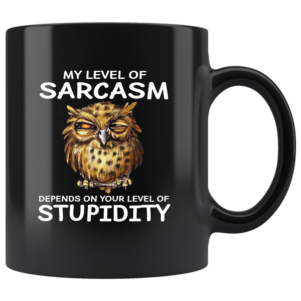 Owl My Level Of Sarcasm Depends On Your Stupidity Black Coffee Mug