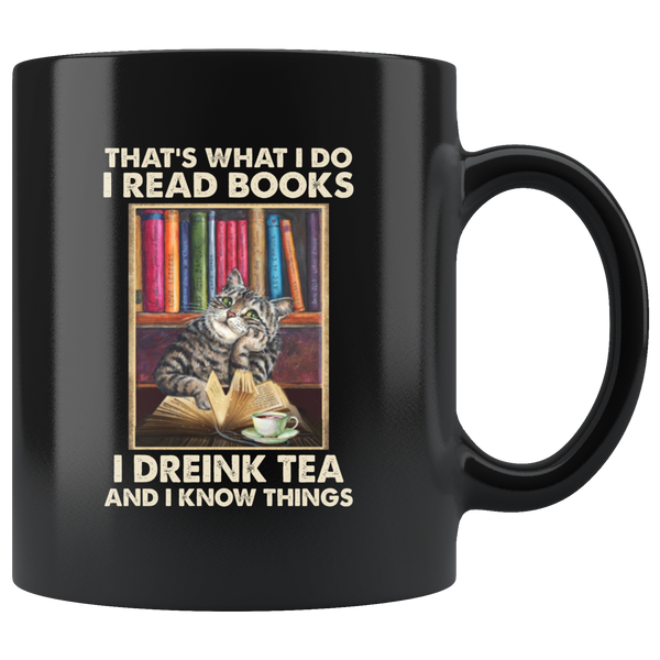 That’s What I Do I Read Books I Drink Tea And I Know Things Funny Cat Lover Black Coffee Mug