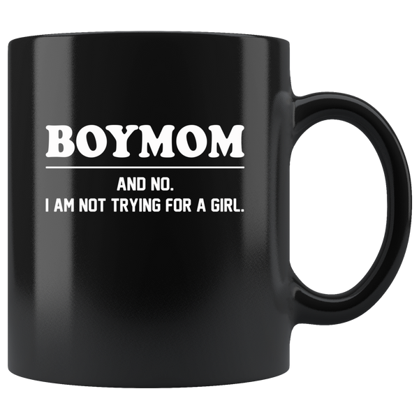 Boymom and no I am not trying for a girl black coffee mug