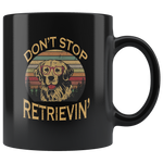 Don't stop retrieving dog funny vintage black gift coffee mug