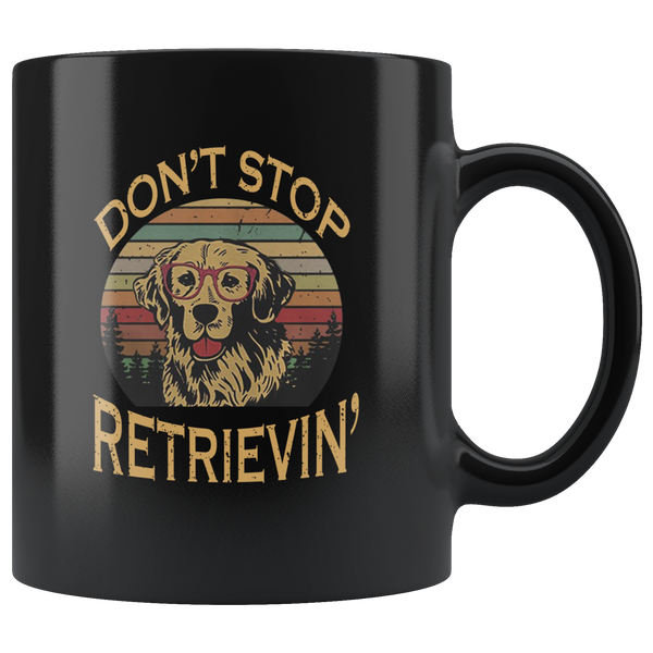 Don't stop retrieving dog funny vintage black gift coffee mug
