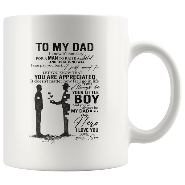 To My Dad I Know It's Not Easy For A Man To Raise A Child Gift From Son Fathers Day White Coffee Mug