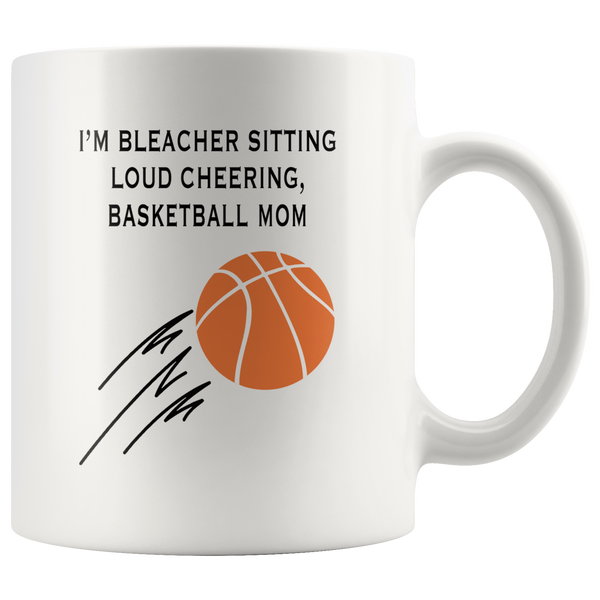 I'm bleacher sitting loud cheering basketball mom mother's gift white coffee mug