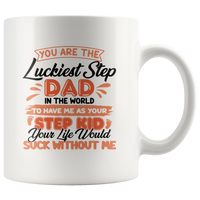 You Are The Luckiest Step Dad In The World To Have Me As Your Step Kid White Coffee Mug