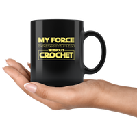 My Force Does Not Awaken Without Crochet White Coffee Mug