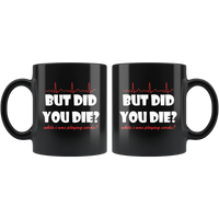 But Did You Die While I Was Playing Cards Nurse Life Black Coffee Mug