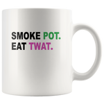 Smoke Pot Eat Twat Funny Gift For Stoner 420 Weed Bud Marijuana Love Men Women White Coffee Mug